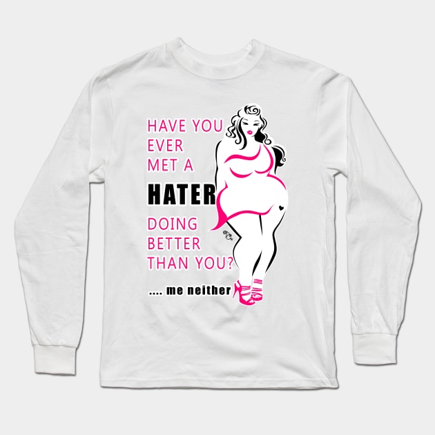 Ever met a hater doing better than you? Me neither. Long Sleeve T-Shirt by Toni Tees